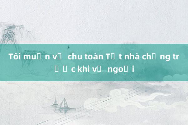 Tôi muốn vợ chu toàn Tết nhà chồng trước khi về ngoại