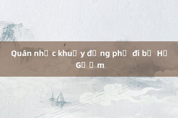 Quân nhạc khuấy động phố đi bộ Hồ Gươm