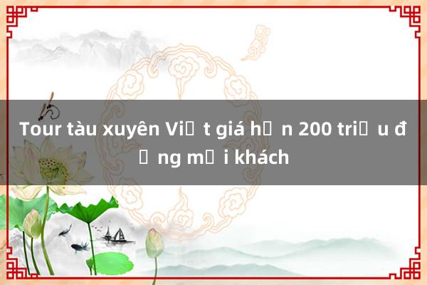 Tour tàu xuyên Việt giá hơn 200 triệu đồng mỗi khách