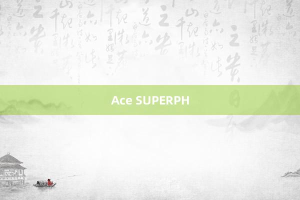 Ace SUPERPH