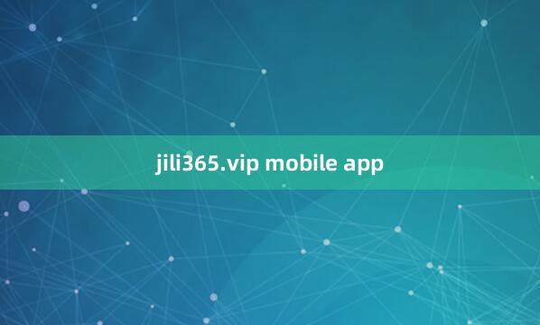 jili365.vip mobile app